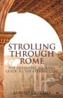 Strolling Through Rome: The Definitive Walking Guide to the Eternal City By Mario Erasmo Cover Image