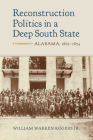 Reconstruction Politics in a Deep South State: Alabama, 1865–1874 By William Warren Rogers, Jr Cover Image