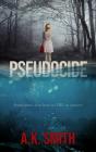 Pseudocide - Sometimes you have to DIE to survive By A. K. Smith Cover Image