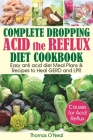 Complete Dropping Acid Reflux Diet Cookbook: Easy Anti Acid Diet Meal Plans & Recipes to Heal GERD and LPR By Thomas O'Neal Cover Image