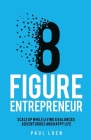 Eight Figure Entrepreneur: Scale Up While Living a Balanced, Adventurous and Happy Life Cover Image