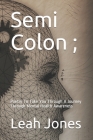 Semi Colon;: Poetry To Take You Through A Journey Through Mental Health Awareness By Leah Victoria Jones Cover Image