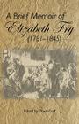 A Brief Memoir of Elizabeth Fry By David N. Goff (Editor) Cover Image