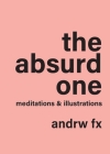 The absurd one: meditations and illustrations (polychrome edition) By Andrw Fx Cover Image