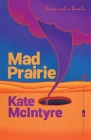 Mad Prairie: Stories and a Novella (Flannery O'Connor Award for Short Fiction #119) Cover Image