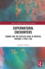 Supernatural Encounters: Demons and the Restless Dead in Medieval England, c.1050-1450 (Studies in Medieval History and Culture) Cover Image