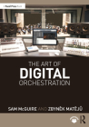 The Art of Digital Orchestration By Sam McGuire, Zbyněk Matějů Cover Image