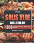 The Sous Vide Bible for UK: 1000-Day Effortless Everyday Meals to Make at Home By Matthew Thornton Cover Image