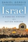 Israel: A Concise History of a Nation Reborn By Daniel Gordis Cover Image