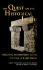 The Quest for the Historical Israel: Debating Archaeology and the History of Early Israel (Archaeology and Biblical Studies #17) By Israel Finkelstein, Amihai Mazar, Brian Schmidt (Editor) Cover Image