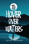 To Hover Over Waters Cover Image