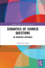 Semantics of Chinese Questions: An Interface Approach (Routledge Studies in Chinese Linguistics) By Hongyuan Dong Cover Image