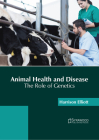 Animal Health and Disease: The Role of Genetics By Harrison Elliott (Editor) Cover Image