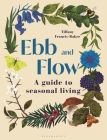 Ebb and Flow: A Guide to Seasonal Living By Tiffany Francis-Baker Cover Image