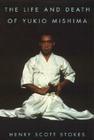 The Life and Death of Yukio Mishima By Henry Scott Stokes Cover Image
