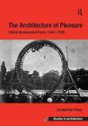 The Architecture of Pleasure: British Amusement Parks 1900-1939 (Ashgate Studies in Architecture) Cover Image