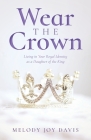 Wear the Crown: Living in Your Royal Identity as a Daughter of the King Cover Image