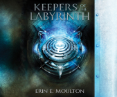 Keepers of the Labyrinth By Erin E. Moulton, Elizabeth Klett (Narrated by) Cover Image