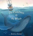 The Fisherman & the Whale By Jessica Lanan, Jessica Lanan (Illustrator) Cover Image