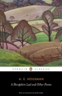 A Shropshire Lad and Other Poems: The Collected Poems of A. E. Housman By A.E. Housman, Nick Laird (Introduction by), Archie Burnett (Notes by), Archie Burnett (Revised by), John Sparrow (Afterword by) Cover Image