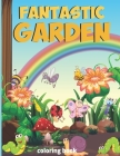 Fantastic gardens Coloring Book: mystery garden Flowers, Animals, and Garden Designs - Green nature Relaxation activity book By Lawn Published Cover Image