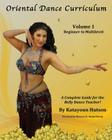 Oriental Dance Curriculum: Volume 1 Beginner to Multilevel, A Complete Guide for the Belly Dance Teacher By Katayoun Hutson, Morocco (C Varga Dinicu) (Foreword by) Cover Image
