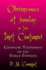 Observance Of Sunday In The First Centuries: The Complete Testimony Of The Early Fathers Cover Image