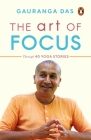 The Art of Focus: Through 40 Yoga Stories By Gauranga Das Cover Image