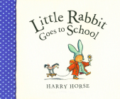 Little Rabbit Goes to School By Harry Horse Cover Image