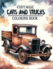 Vintage Cars and Trucks Coloring book: Transport Yourself to a World of Classic Cars and Timeless Trucks, Where Every Stroke of the Pen Unveils the Ma Cover Image