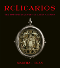 Relicarios: The Forgotten Jewels of Latin America By Martha J. Egan, Carol Eastes (Editor) Cover Image