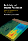 Resistivity and Induced Polarization: Theory and Applications to the Near-Surface Earth By Andrew Binley, Lee Slater Cover Image
