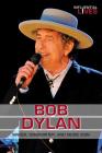 Bob Dylan: Singer, Songwriter, and Music Icon (Influential Lives) Cover Image