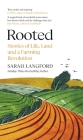 Rooted: Stories of Life, Land and a Farming Revolution By Sarah Langford Cover Image
