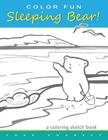 COLOR FUN Sleeping Bear! A Coloring Sketch Book: A coloring book that follows a mother bear and her two cubs as they explore the sights and attraction By Cher Charest Cover Image