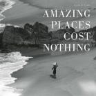 Amazing Places Cost Nothing: The New Golden Age of Authentic Travel Cover Image
