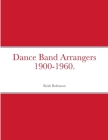Dance Band Arrangers 1900-1960. Cover Image