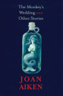 The Monkey's Wedding: And Other Stories By Joan Aiken, Lizza Aiken (Introduction by) Cover Image