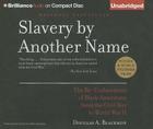 Slavery by Another Name: The Re-Enslavement of Black Americans from the Civil War to World War II By Douglas A. Blackmon, Dennis Boutsikaris (Read by) Cover Image