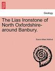 The Lias Ironstone of North Oxfordshire-Around Banbury. By Edwin Alfred Walford Cover Image