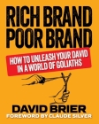 Rich Brand Poor Brand: How to Unleash Your David in a World of Goliaths By David Brier, Claude Silver (Foreword by) Cover Image