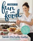 Stirring Up Fun with Food: Over 115 Simple, Delicious Ways to Be Creative in the Kitchen Cover Image