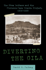 Diverting the Gila: The Pima Indians and the Florence-Casa Grande Project,  1916–1928 By David H. DeJong Cover Image
