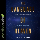 The Language of Heaven Lib/E: Crucial Questions about Speaking in Tongues Cover Image