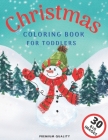 Christmas Coloring Book For Toddlers: 30 Big Cute Colouring Illustrations with Blank Pages for Children Age 2-5 Cover Image