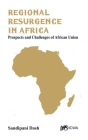 Regional Resurgence in Africa: Prospects and Challenges of African Union By Sandipani Dash Cover Image