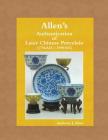 Allen's Authentication of Later Chinese Porcelain (1796 AD - 1999 AD) By Anthony John Allen Cover Image