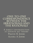 One-to-one correspondence between the Irrationals and the Rationals: A direct contradiction in infinite set theory By Alisha a. Johri, Pravin K. Johri Cover Image