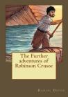 The Further adventures of Robinson Crusoe By Daniel Defoe Cover Image