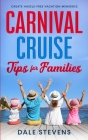 Carnival Cruise Tips for Families By Dale Stevens Cover Image